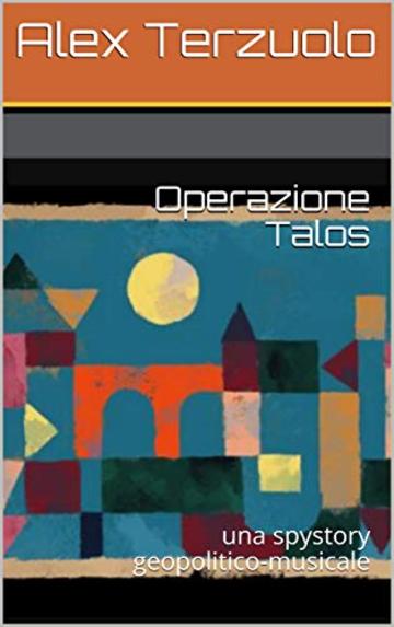 Operazione Talos: una spystory geopolitico-musicale